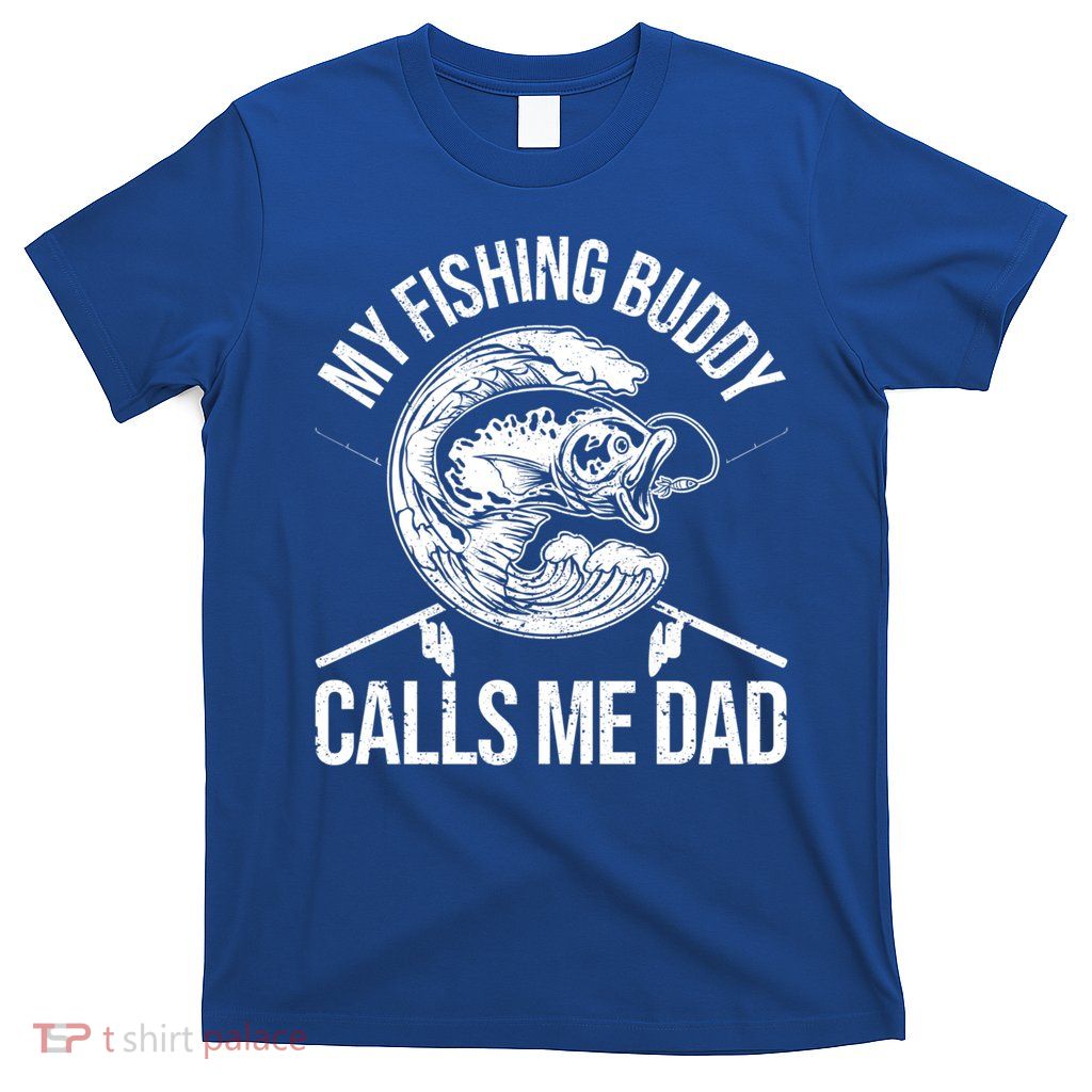 My Fishing Buddy Calls Me Dad Funny Father's Day Gift T-Shirt