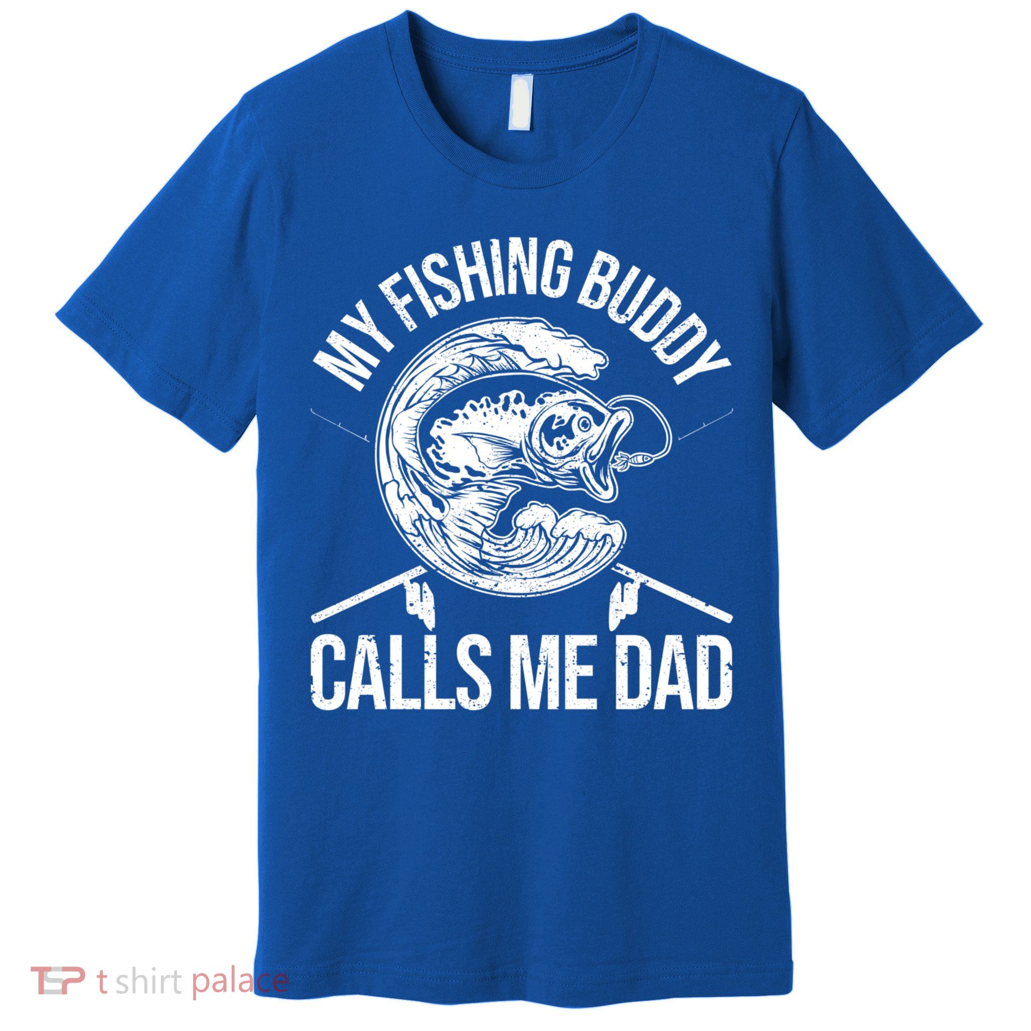 My Fishing Buddy Calls Me Dad Funny Father's Day Gift Premium T-Shirt