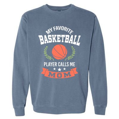 My Favorite Basketball Player Calls Me Mom Funny Gift Garment-Dyed Sweatshirt