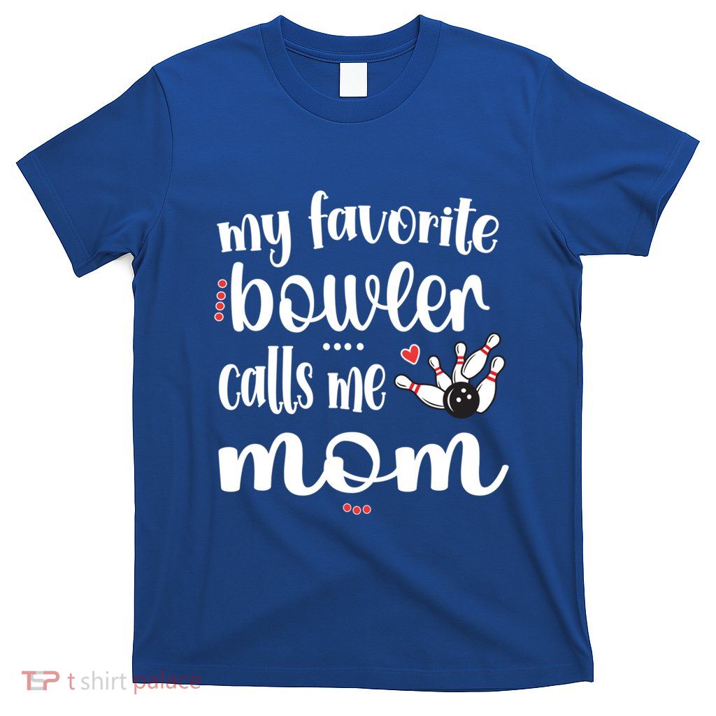 My Favorite Bowler Calls Me Bowling Mom Bowler Mama Gift T-Shirt