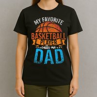 My Favorite Basketball Player Calls Me Dad Basketball T-Shirt