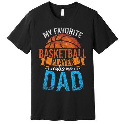 My Favorite Basketball Player Calls Me Dad Basketball Premium T-Shirt