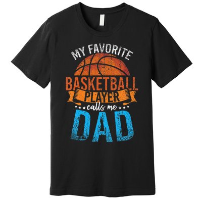 My Favorite Basketball Player Calls Me Dad Basketball Premium T-Shirt