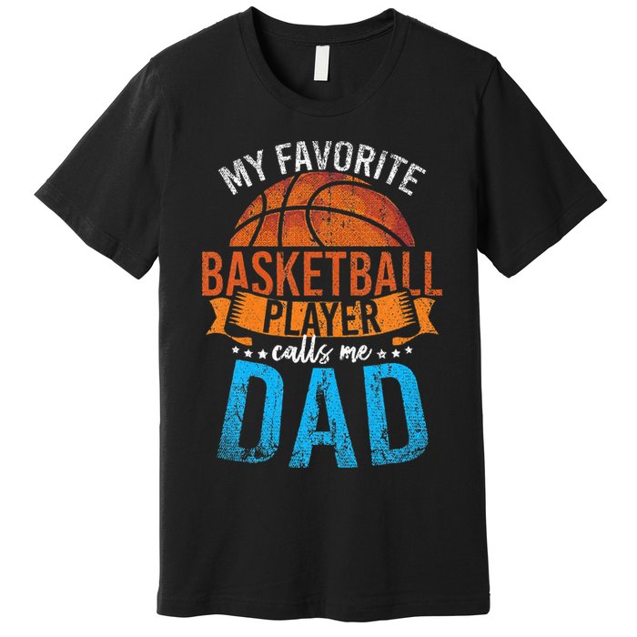 My Favorite Basketball Player Calls Me Dad Basketball Premium T-Shirt
