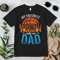 My Favorite Basketball Player Calls Me Dad Basketball Premium T-Shirt