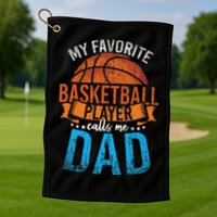 My Favorite Basketball Player Calls Me Dad Basketball Golf Towel