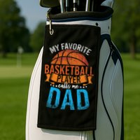 My Favorite Basketball Player Calls Me Dad Basketball Golf Towel