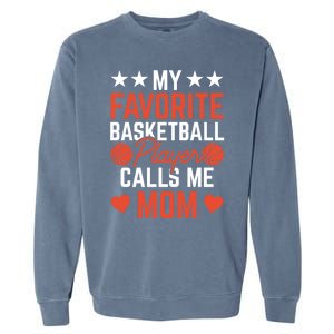 My Favorite Basketball Player Calls Me Mom Match Team Coach Meaningful Gift Garment-Dyed Sweatshirt