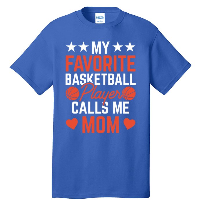 My Favorite Basketball Player Calls Me Mom Match Team Coach Meaningful Gift Tall T-Shirt