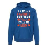 My Favorite Basketball Player Calls Me Mom Match Team Coach Meaningful Gift Premium Hoodie