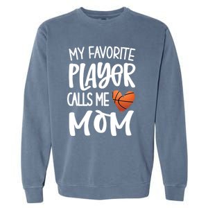 My Favorite Basketball Player Calls Me Mom Basketball Mom Cute Gift Garment-Dyed Sweatshirt