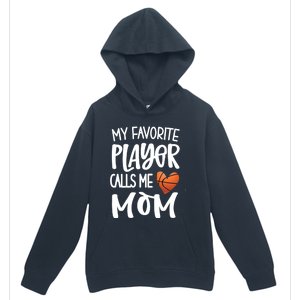 My Favorite Basketball Player Calls Me Mom Basketball Mom Cute Gift Urban Pullover Hoodie