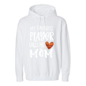 My Favorite Basketball Player Calls Me Mom Basketball Mom Cute Gift Garment-Dyed Fleece Hoodie