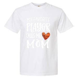 My Favorite Basketball Player Calls Me Mom Basketball Mom Cute Gift Garment-Dyed Heavyweight T-Shirt