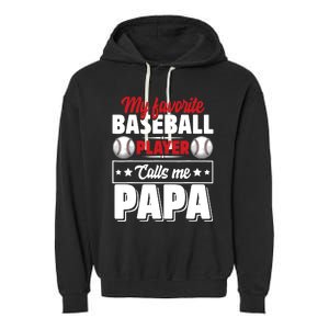 My Favorite Baseball Player Calls Me Papa Garment-Dyed Fleece Hoodie