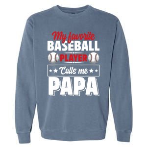 My Favorite Baseball Player Calls Me Papa Garment-Dyed Sweatshirt