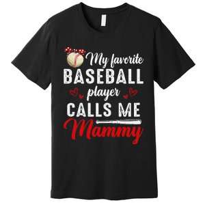 My Favorite Baseball Player Calls Me Mammy Cute Mother's Day Premium T-Shirt