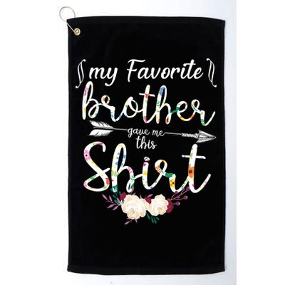 My Favorite Brother Gave Me This Shirt Golf Towel