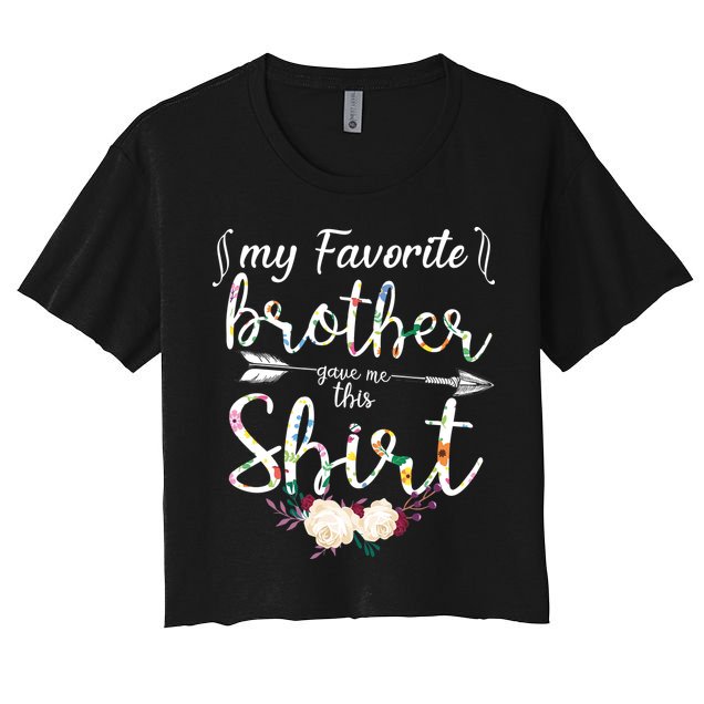 My Favorite Brother Gave Me This Shirt Women's Crop Top Tee
