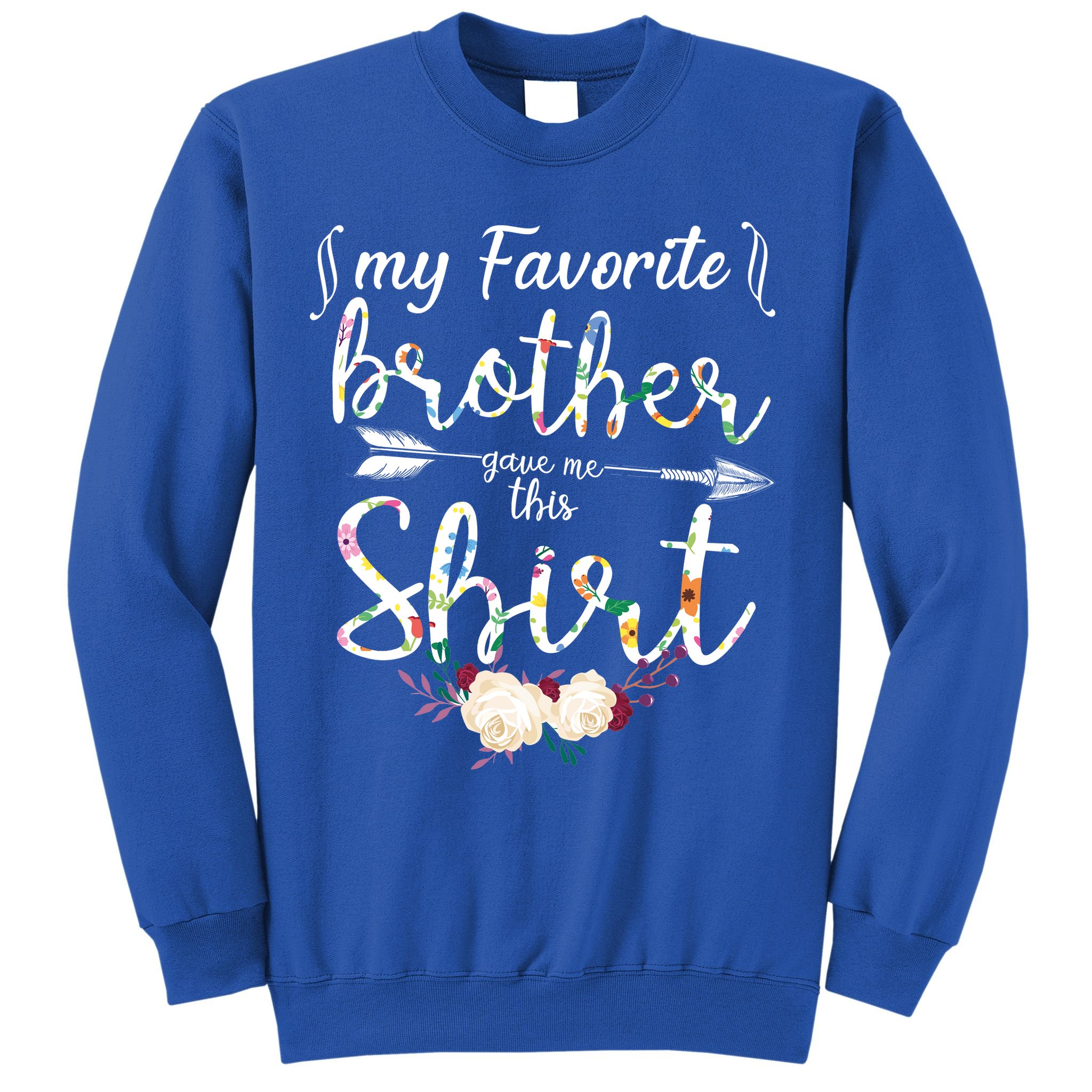 My Favorite Brother Gave Me This Shirt Sweatshirt