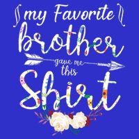 My Favorite Brother Gave Me This Shirt Sweatshirt