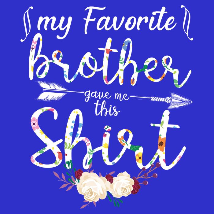 My Favorite Brother Gave Me This Shirt Sweatshirt