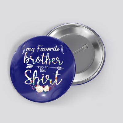 My Favorite Brother Gave Me This Shirt Button