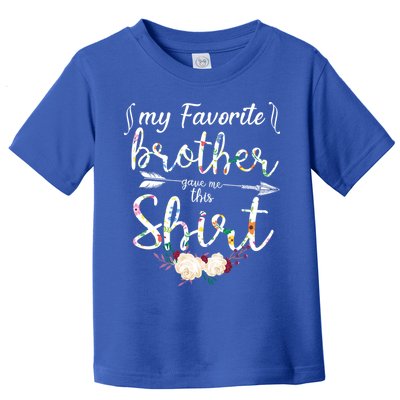 My Favorite Brother Gave Me This Shirt Toddler T-Shirt