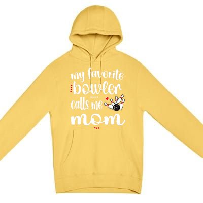 My Favorite Bowler Calls Me Bowling Mom Bowler Mama Gift Premium Pullover Hoodie