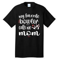 My Favorite Bowler Calls Me Bowling Mom Bowler Mama Gift Tall T-Shirt