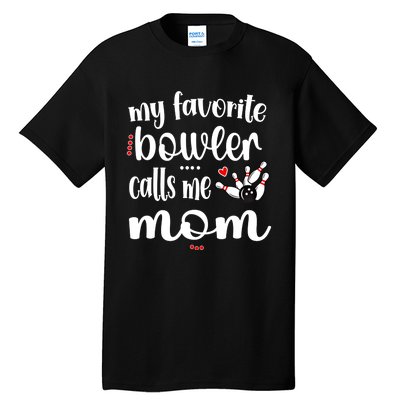 My Favorite Bowler Calls Me Bowling Mom Bowler Mama Gift Tall T-Shirt