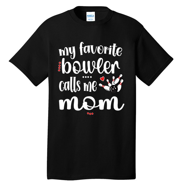 My Favorite Bowler Calls Me Bowling Mom Bowler Mama Gift Tall T-Shirt