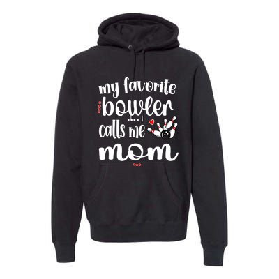 My Favorite Bowler Calls Me Bowling Mom Bowler Mama Gift Premium Hoodie