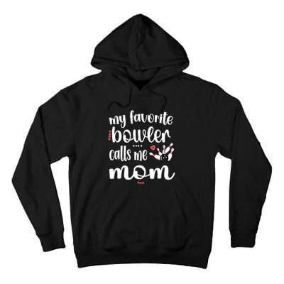 My Favorite Bowler Calls Me Bowling Mom Bowler Mama Gift Tall Hoodie