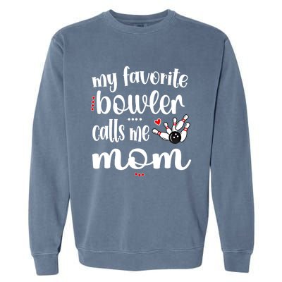 My Favorite Bowler Calls Me Bowling Mom Bowler Mama Gift Garment-Dyed Sweatshirt