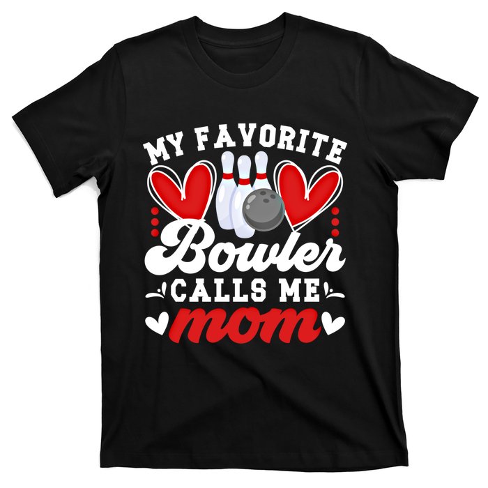 My Favorite Bowler Calls Me Mom Of A Bowler Mama Bowling Mom Gift T-Shirt