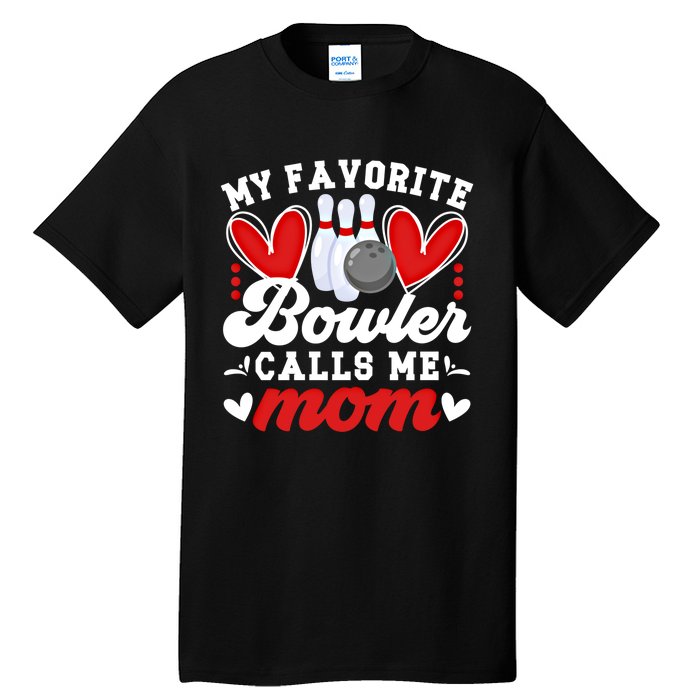 My Favorite Bowler Calls Me Mom Of A Bowler Mama Bowling Mom Gift Tall T-Shirt