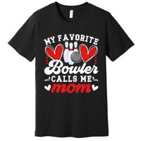 My Favorite Bowler Calls Me Mom Of A Bowler Mama Bowling Mom Gift Premium T-Shirt