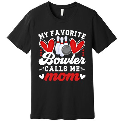 My Favorite Bowler Calls Me Mom Of A Bowler Mama Bowling Mom Gift Premium T-Shirt