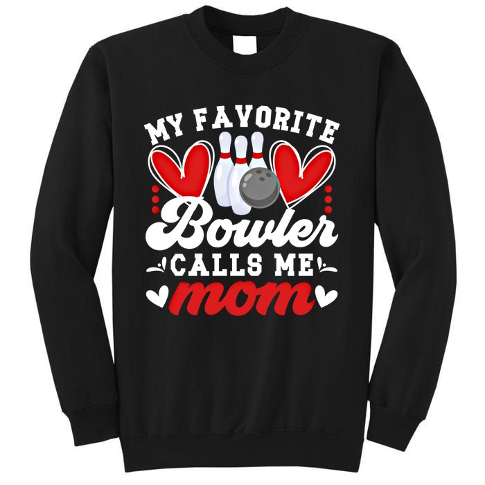 My Favorite Bowler Calls Me Mom Of A Bowler Mama Bowling Mom Gift Tall Sweatshirt