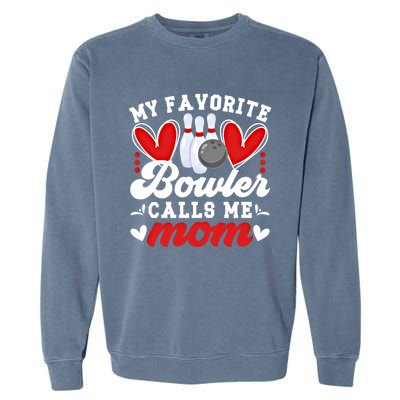 My Favorite Bowler Calls Me Mom Of A Bowler Mama Bowling Mom Gift Garment-Dyed Sweatshirt