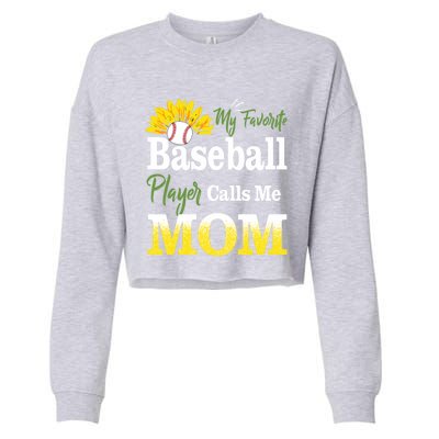 My Favorite Baseball Player Calls Me Mom Baseball Sunflower Gift Cropped Pullover Crew