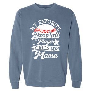 My Favorite Baseball Player Calls Me Mama Baseball Mom Garment-Dyed Sweatshirt