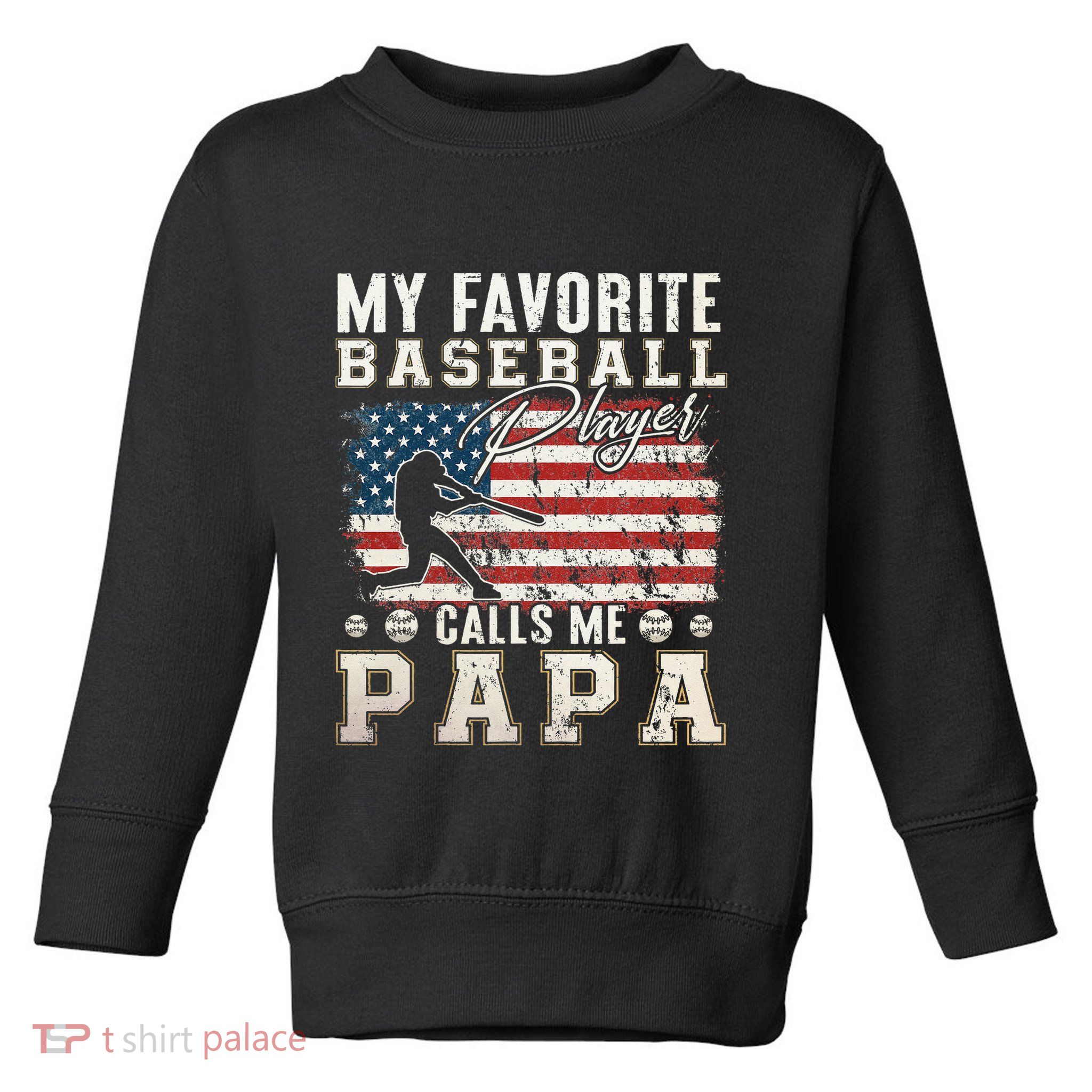 My Favorite Baseball Player Calls Me Papa American Flag Toddler Sweatshirt