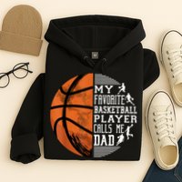 My Favorite Basketball Player Calls Me Dad Basketball Dad Hoodie