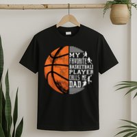 My Favorite Basketball Player Calls Me Dad Basketball Dad T-Shirt