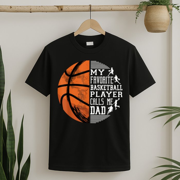 My Favorite Basketball Player Calls Me Dad Basketball Dad T-Shirt