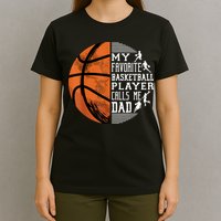 My Favorite Basketball Player Calls Me Dad Basketball Dad T-Shirt