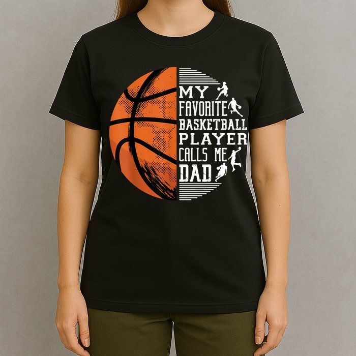 My Favorite Basketball Player Calls Me Dad Basketball Dad T-Shirt