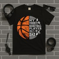 My Favorite Basketball Player Calls Me Dad Basketball Dad T-Shirt